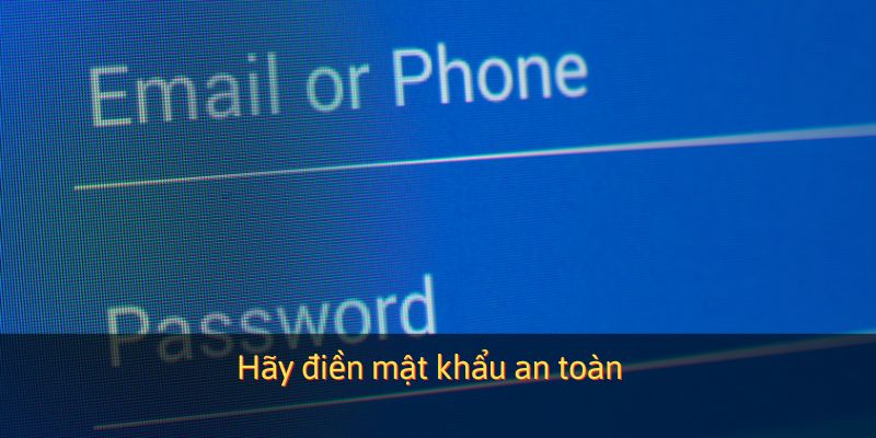 Hãy điền mật khẩu an toàn