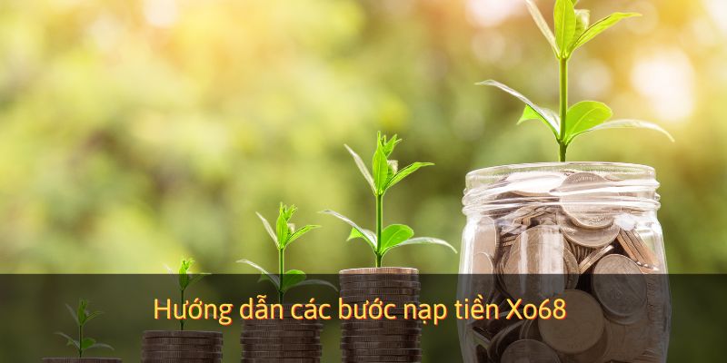 Hướng dẫn các bước nạp tiền Xo68