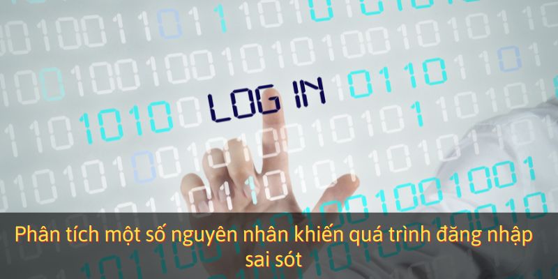 Phân tích một số nguyên nhân khiến quá trình đăng nhập sai sót