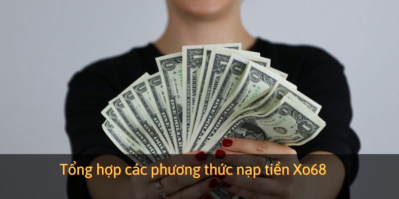 Tổng hợp các phương thức nạp tiền Xo68