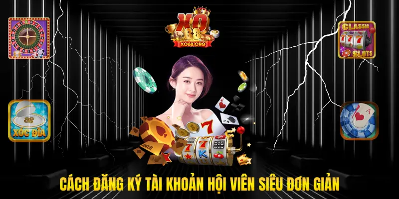 Cách đăng ký tài khoản hội viên siêu đơn giản