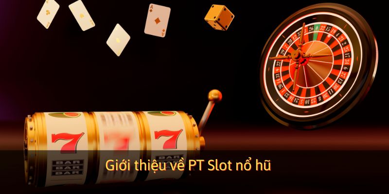 PT Slot nổ hũ là gì?