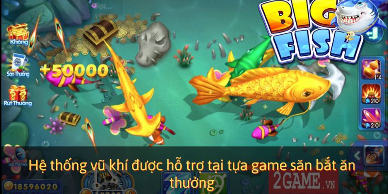 Hệ thống vũ khí được hỗ trợ tại tựa game săn bắt ăn thưởng