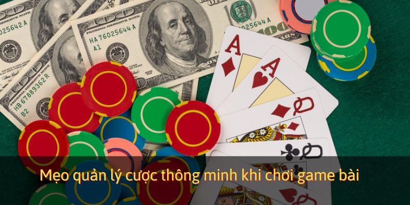Mẹo quản lý cược thông minh khi chơi game bài