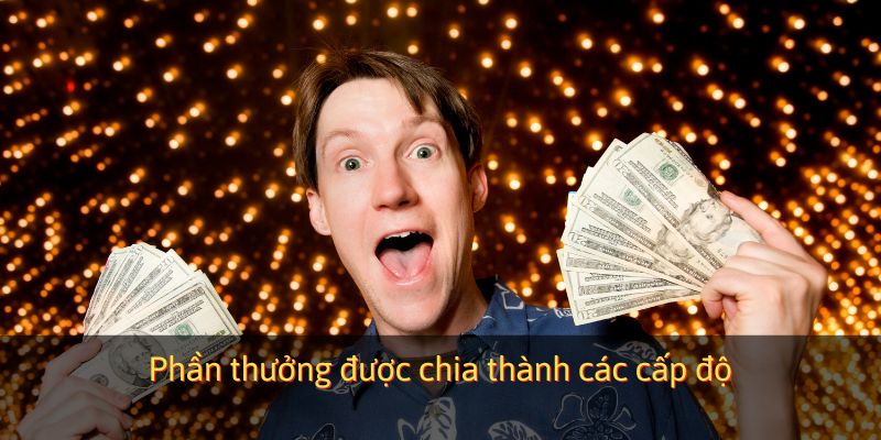 Phần thưởng được chia thành các cấp độ