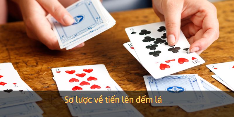 Sơ lược về tiến lên đếm lá