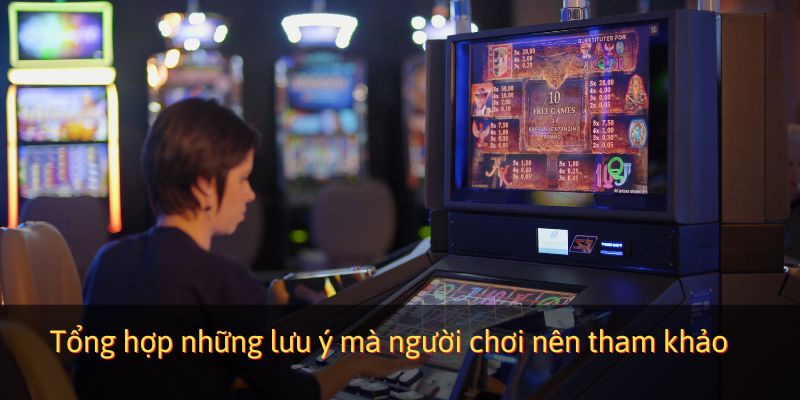 Tổng hợp những lưu ý mà người chơi nên tham khảo
