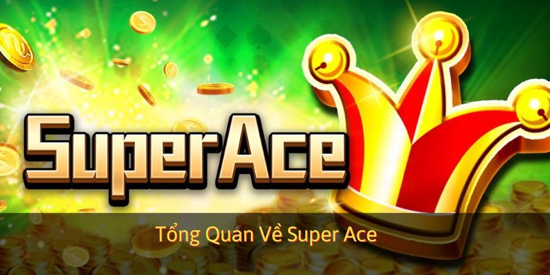Tổng quan về trò chơi Super Ace